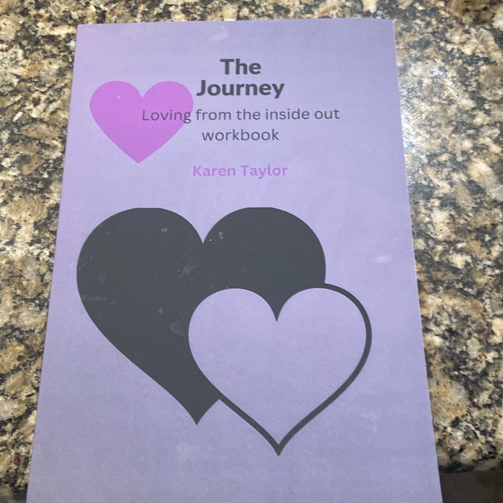 The Journey - Loving from the inside out workbook.  By Karen Taylor